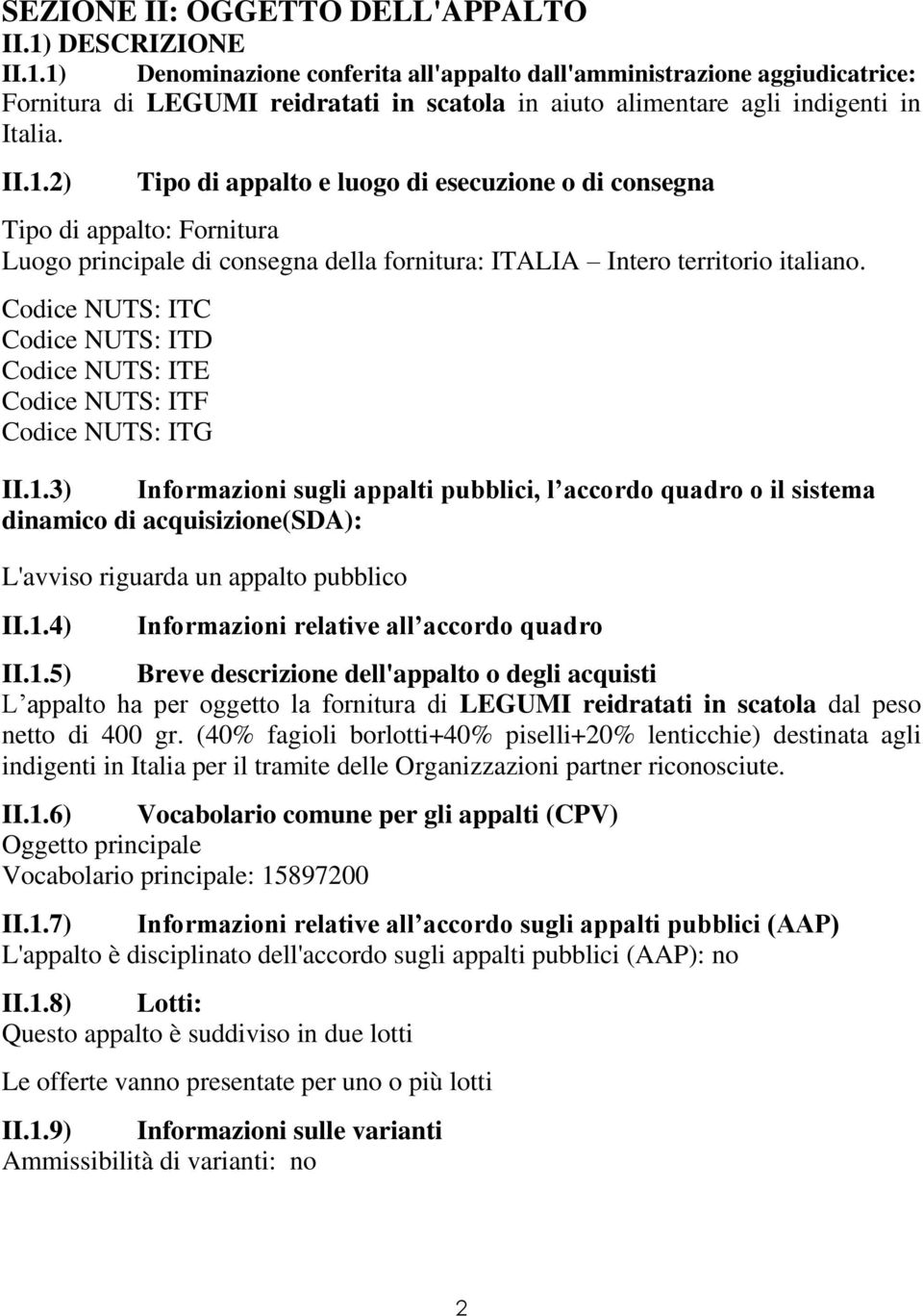 Codice NUTS: ITC Codice NUTS: ITD Codice NUTS: ITE Codice NUTS: ITF Codice NUTS: ITG II.1.