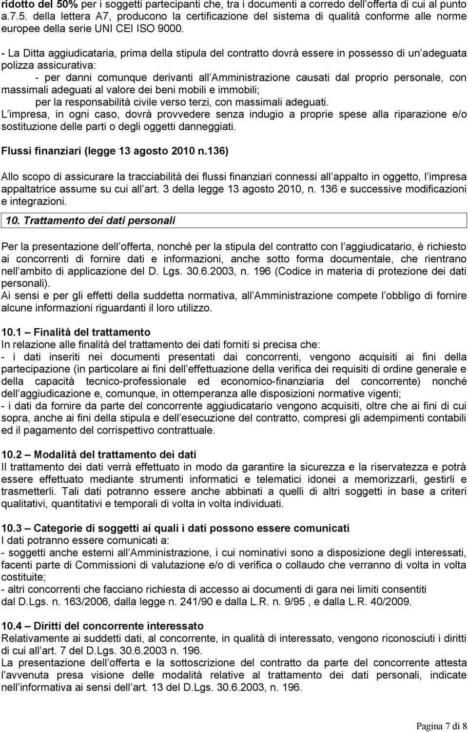 personale, con massimali adeguati al valore dei beni mobili e immobili; per la responsabilità civile verso terzi, con massimali adeguati.