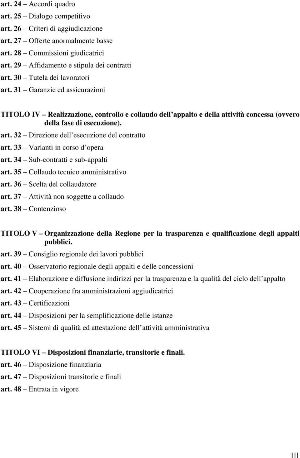 31 Garanzie ed assicurazioni TITOLO IV Realizzazione, controllo e collaudo dell appalto e della attività concessa (ovvero della fase di esecuzione). art.