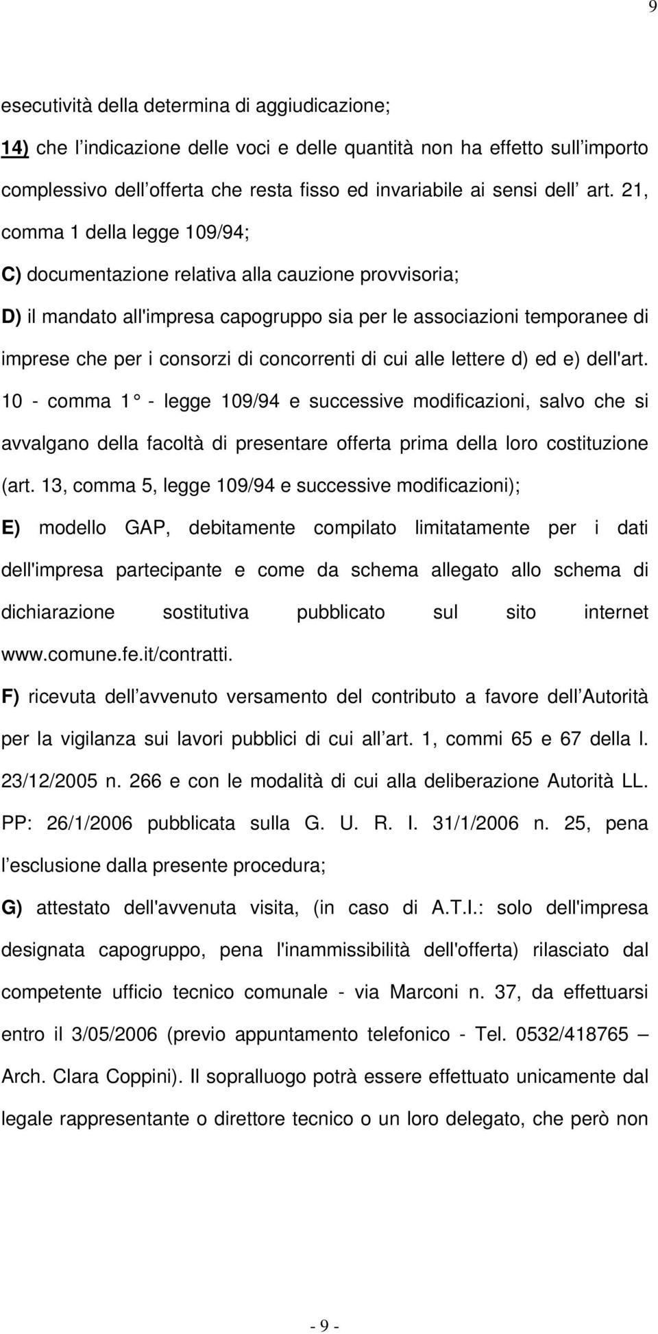 21, comma 1 della legge 109/94; C) documentazione relativa alla cauzione provvisoria; D) il mandato all'impresa capogruppo sia per le associazioni temporanee di imprese che per i consorzi di