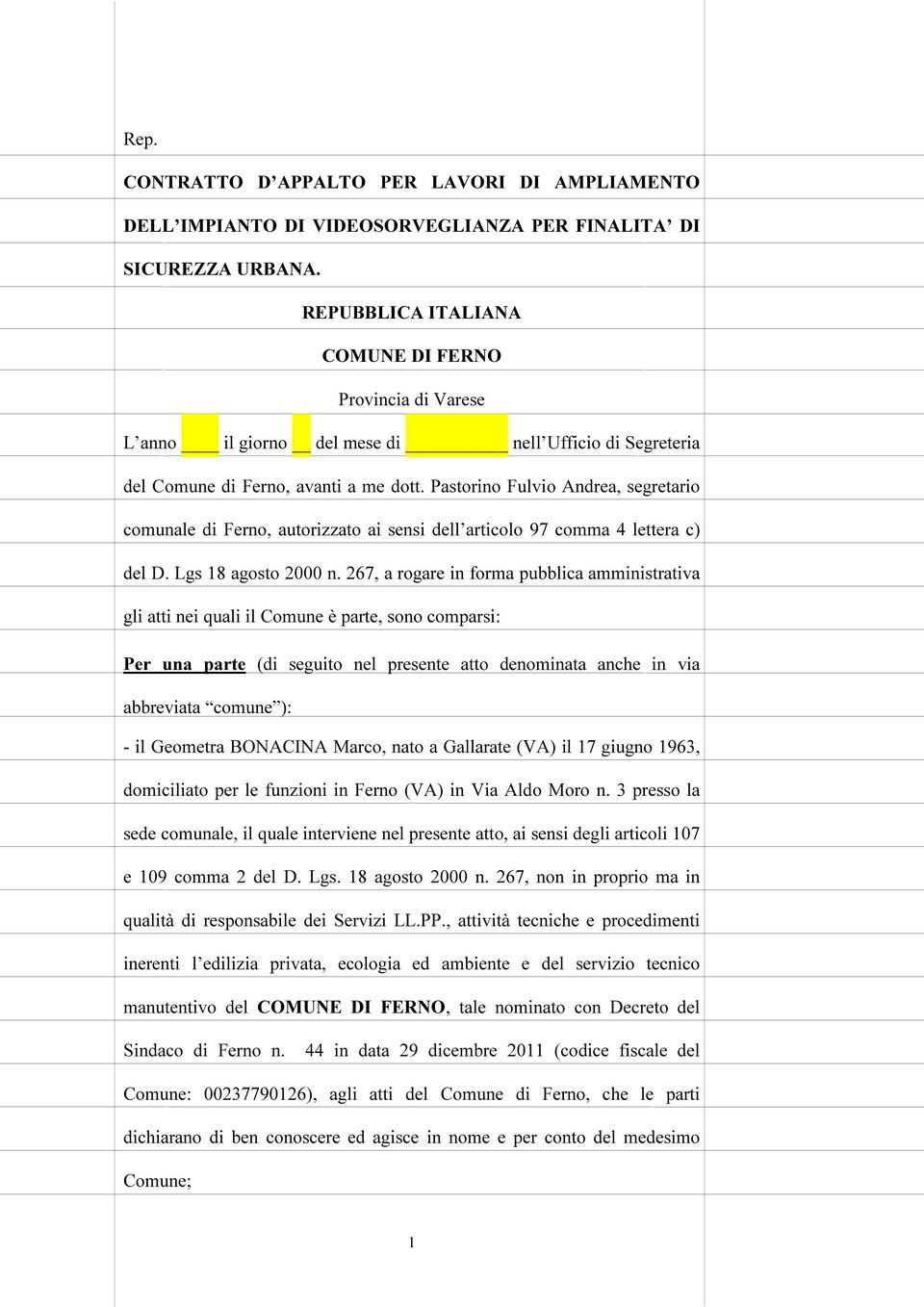 Pastorino Fulvio Andrea, segretario comunale di Ferno, autorizzato ai sensi dell articolo 97 comma 4 lettera c) del D. Lgs 18 agosto 2000 n.