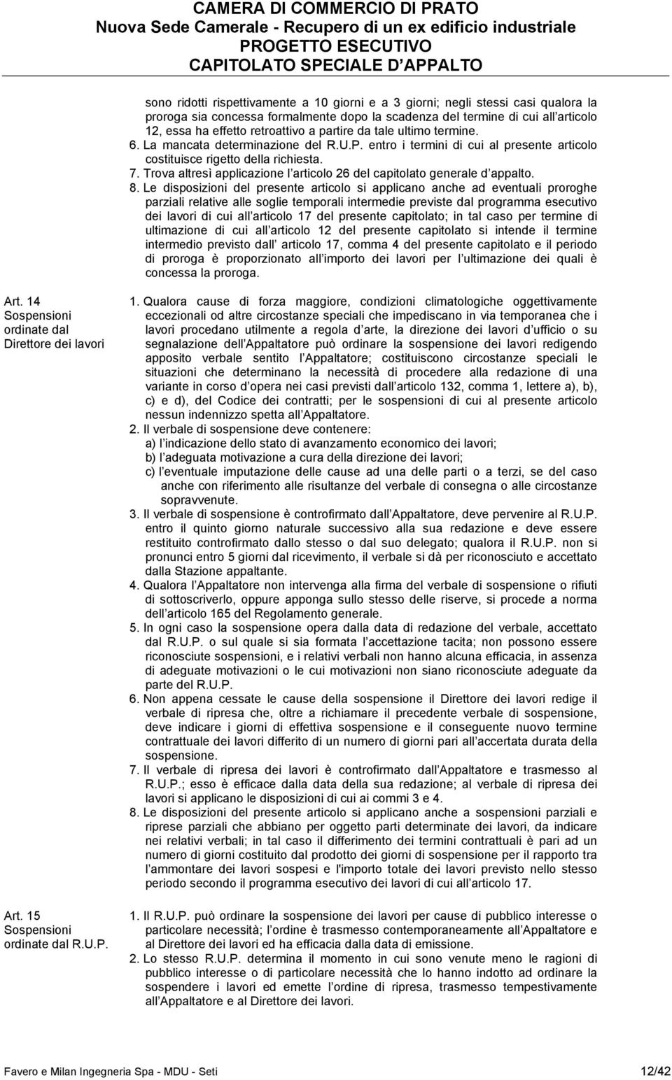 Trova altresì applicazione l articolo 26 del capitolato generale d appalto. 8.