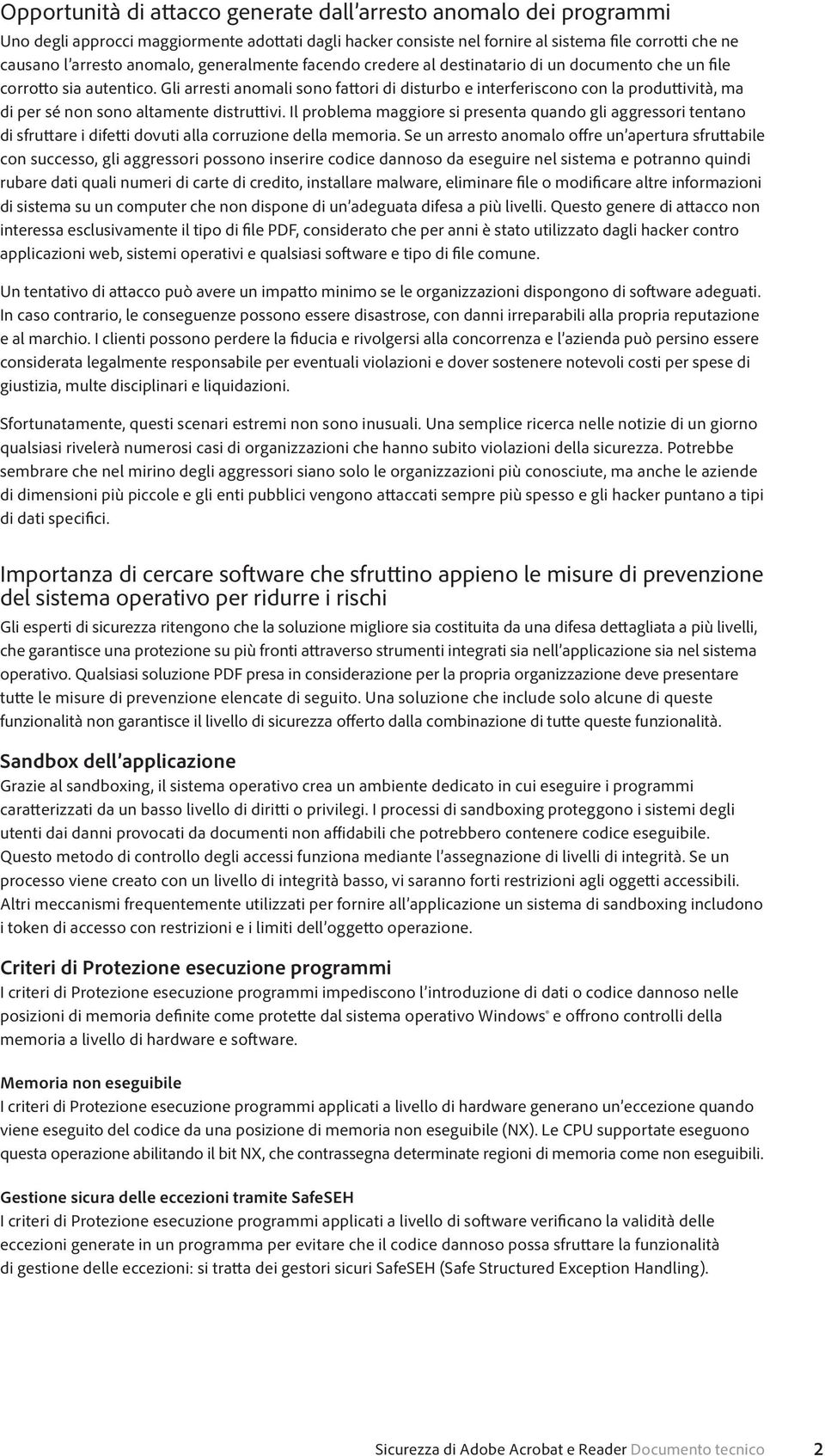 Gli arresti anomali sono fattori di disturbo e interferiscono con la produttività, ma di per sé non sono altamente distruttivi.