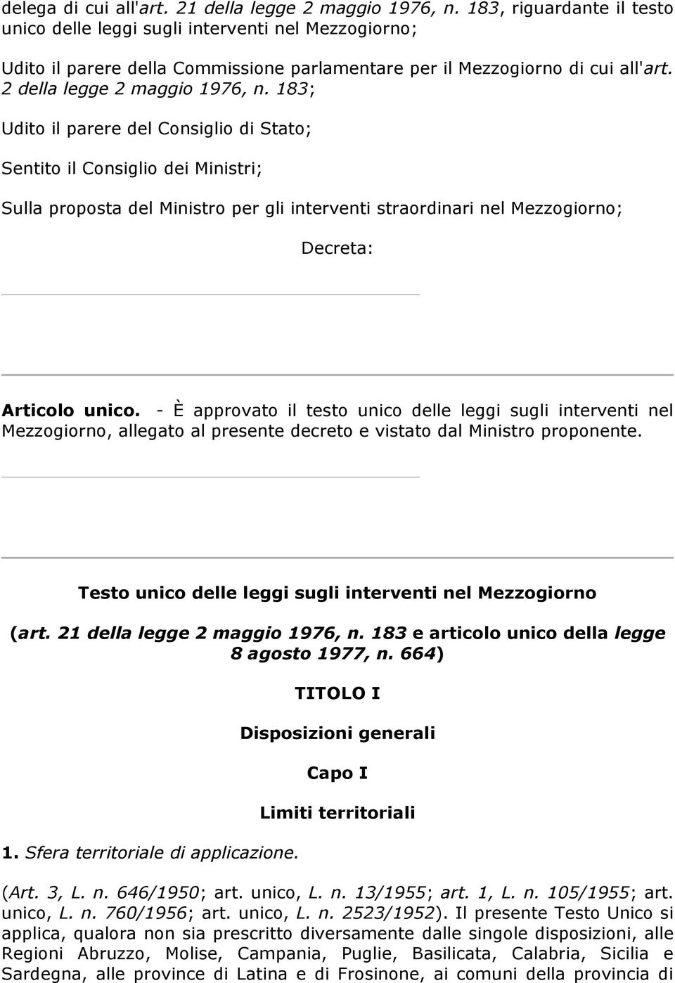 183; Udito il parere del Consiglio di Stato; Sentito il Consiglio dei Ministri; Sulla proposta del Ministro per gli interventi straordinari nel Mezzogiorno; Decreta: Articolo unico.