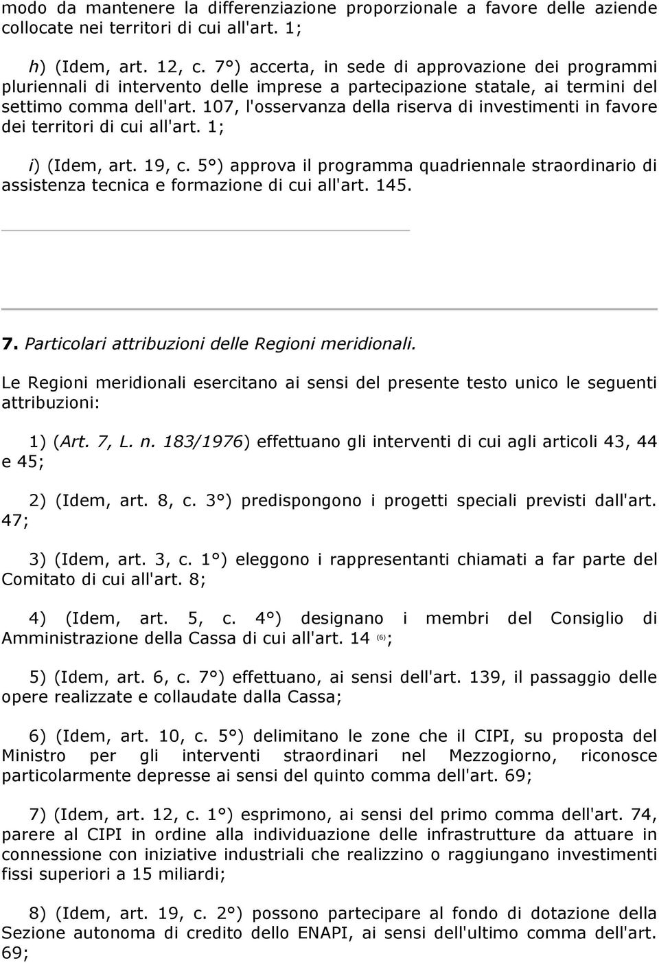 107, l'osservanza della riserva di investimenti in favore dei territori di cui all'art. 1; i) (Idem, art. 19, c.