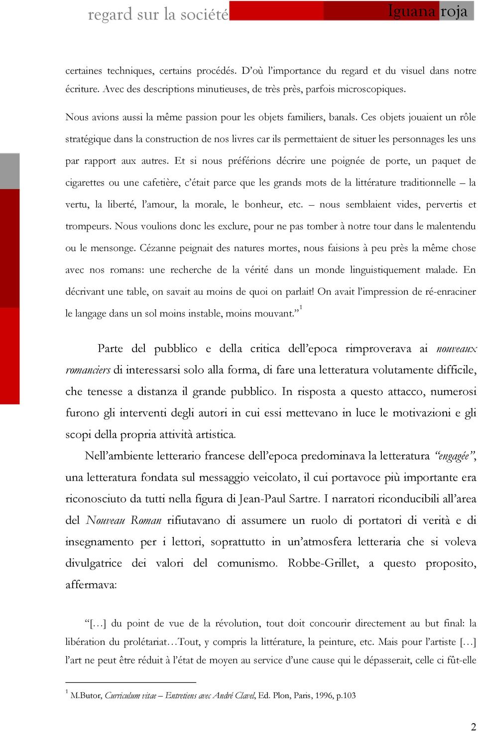 Ces objets jouaient un rôle stratégique dans la construction de nos livres car ils permettaient de situer les personnages les uns par rapport aux autres.