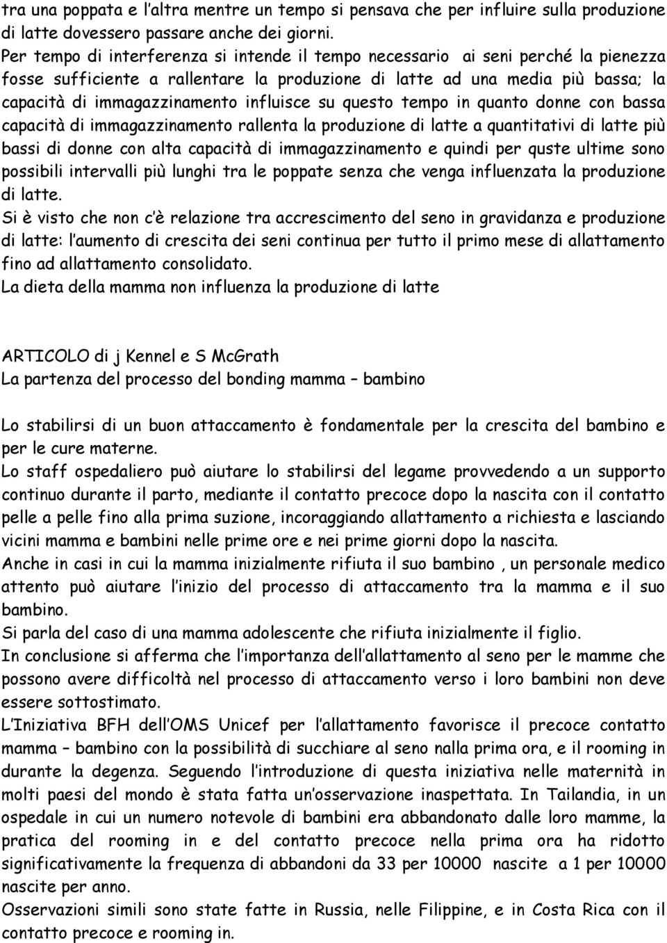 influisce su questo tempo in quanto donne con bassa capacità di immagazzinamento rallenta la produzione di latte a quantitativi di latte più bassi di donne con alta capacità di immagazzinamento e