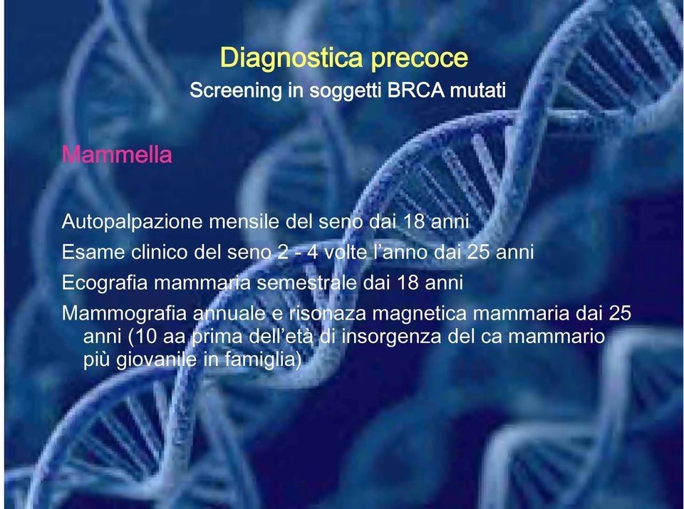 mammaria semestrale dai 18 anni Mammografia annuale e risonaza magnetica mammaria dai