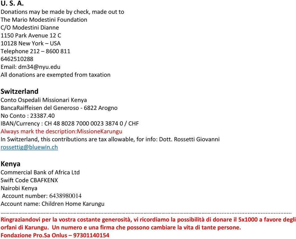 40 IBAN/Currency : CH 48 8028 7000 0023 3874 0 / CHF Always mark the description:missionekarungu In Switzerland, this contributions are tax allowable, for info: Dott.