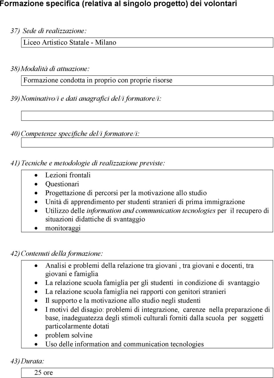 Progettazione di percorsi per la motivazione allo studio Unità di apprendimento per studenti stranieri di prima immigrazione Utilizzo delle information and communication tecnologies per il recupero