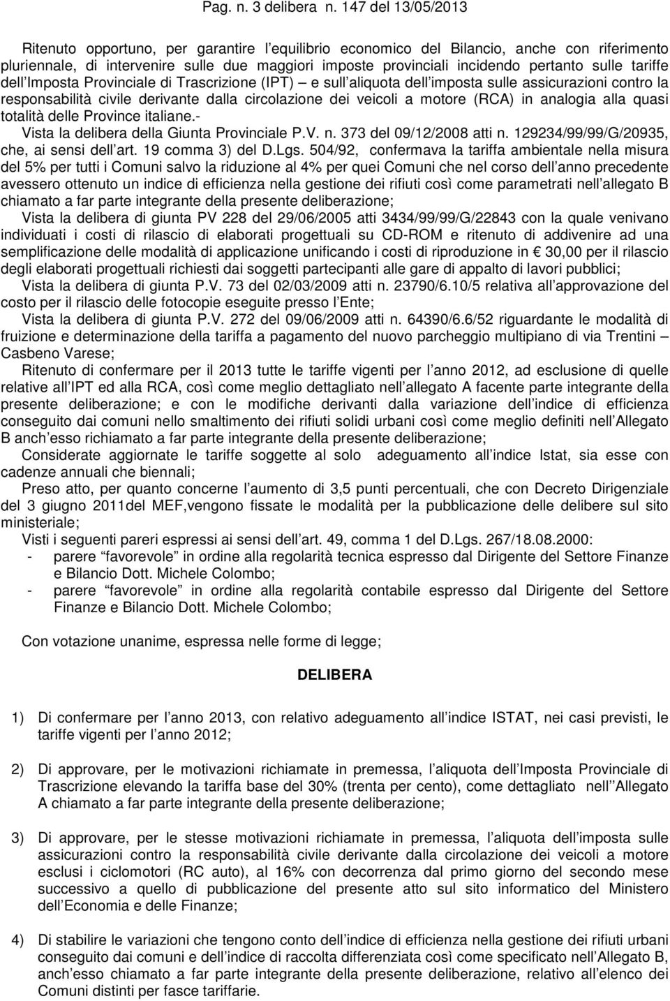 sulle tariffe dell Imposta Provinciale di Trascrizione (IPT) e sull aliquota dell imposta sulle assicurazioni contro la responsabilità civile derivante dalla circolazione dei veicoli a motore (RCA)