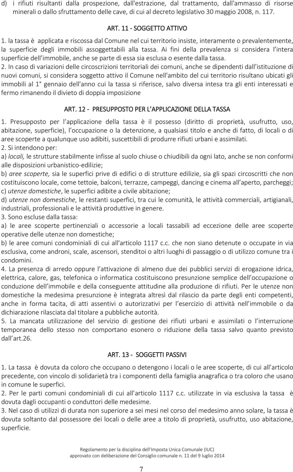 Ai fini della prevalenza si considera l intera superficie dell immobile, anche se parte di essa sia esclusa o esente dalla tassa. 2.