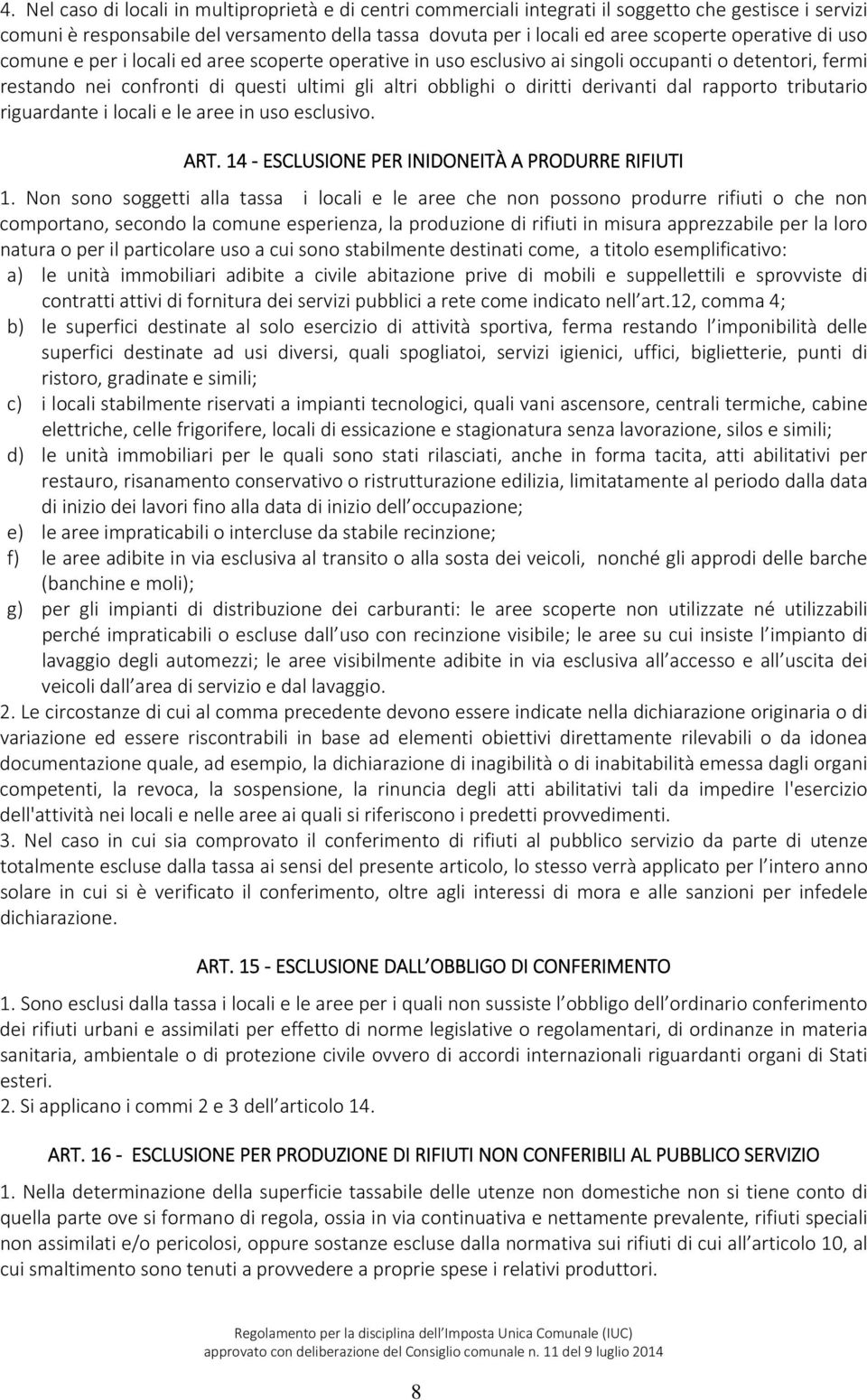 derivanti dal rapporto tributario riguardante i locali e le aree in uso esclusivo. ART. 14 ESCLUSIONE PER INIDONEITÀ A PRODURRE RIFIUTI 1.