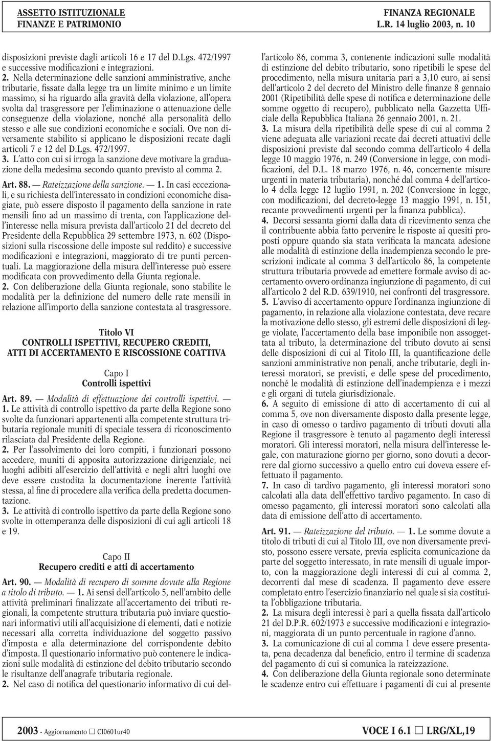 trasgressore per l eliminazione o attenuazione delle conseguenze della violazione, nonché alla personalità dello stesso e alle sue condizioni economiche e sociali.