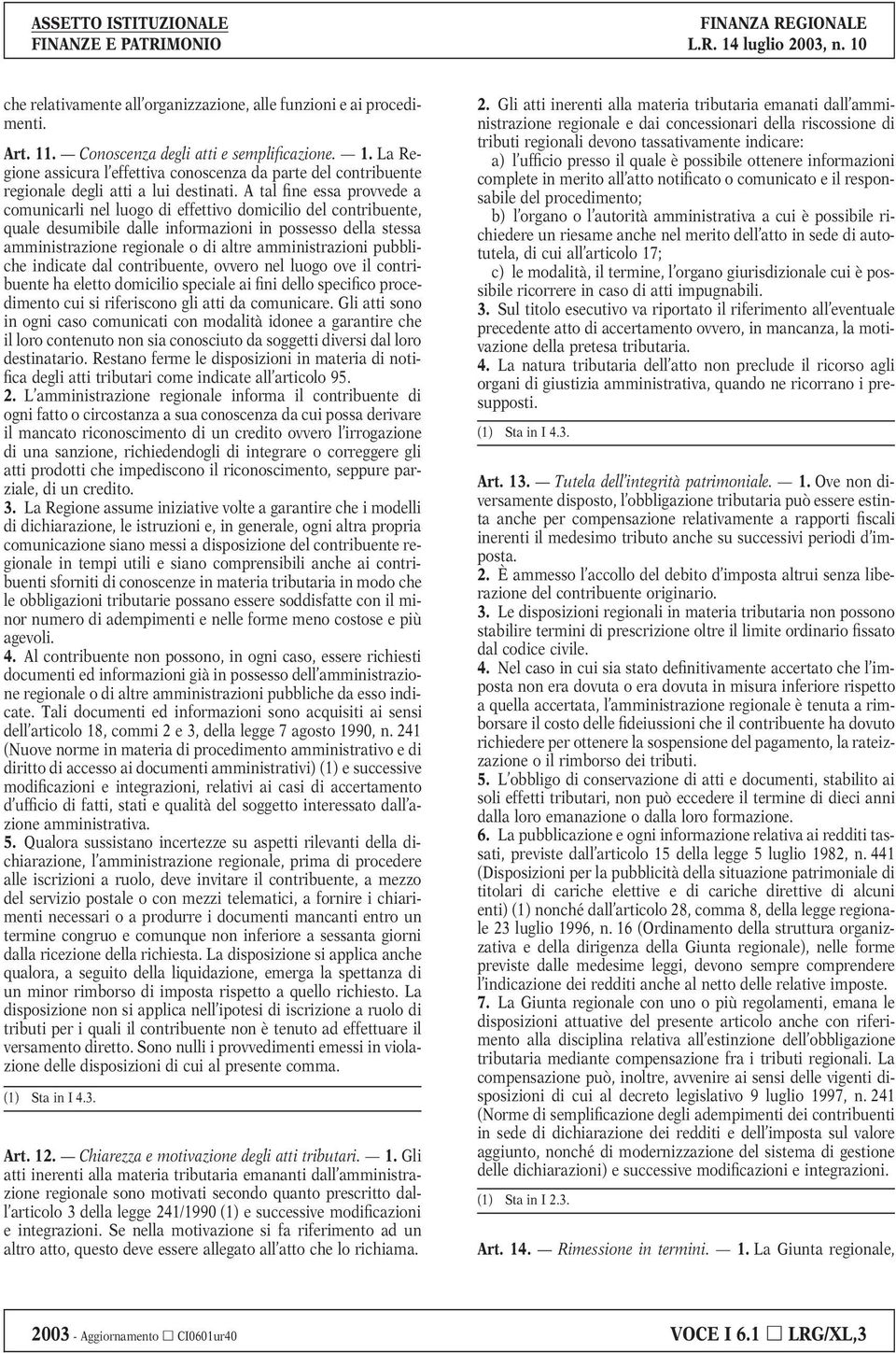 amministrazioni pubbliche indicate dal contribuente, ovvero nel luogo ove il contribuente ha eletto domicilio speciale ai fini dello specifico procedimento cui si riferiscono gli atti da comunicare.