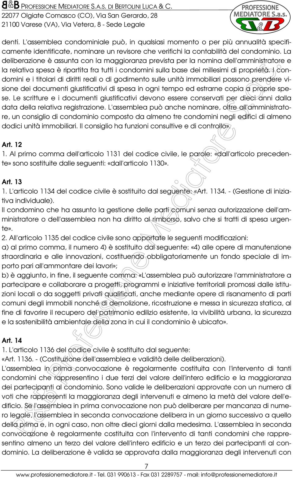 I condomini e i titolari di diritti reali o di godimento sulle unità immobiliari possono prendere visione dei documenti giustificativi di spesa in ogni tempo ed estrarne copia a proprie spese.