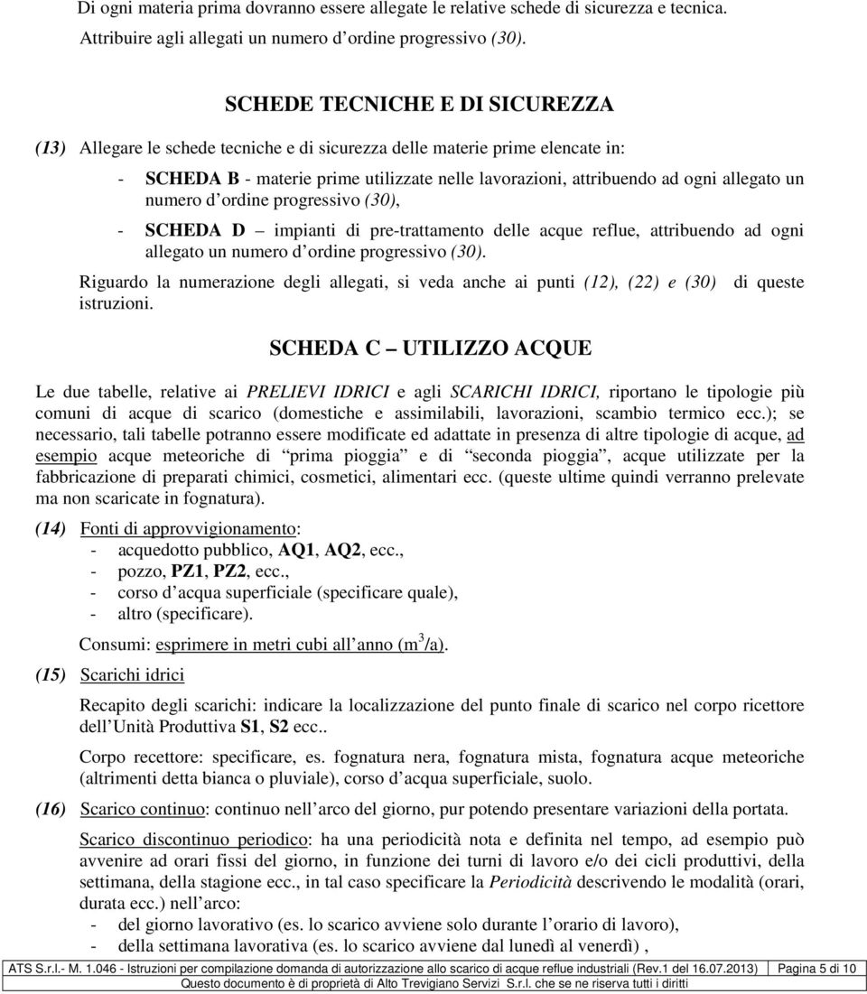 un numero d ordine progressivo (30), - SCHEDA D impianti di pre-trattamento delle acque reflue, attribuendo ad ogni allegato un numero d ordine progressivo (30).