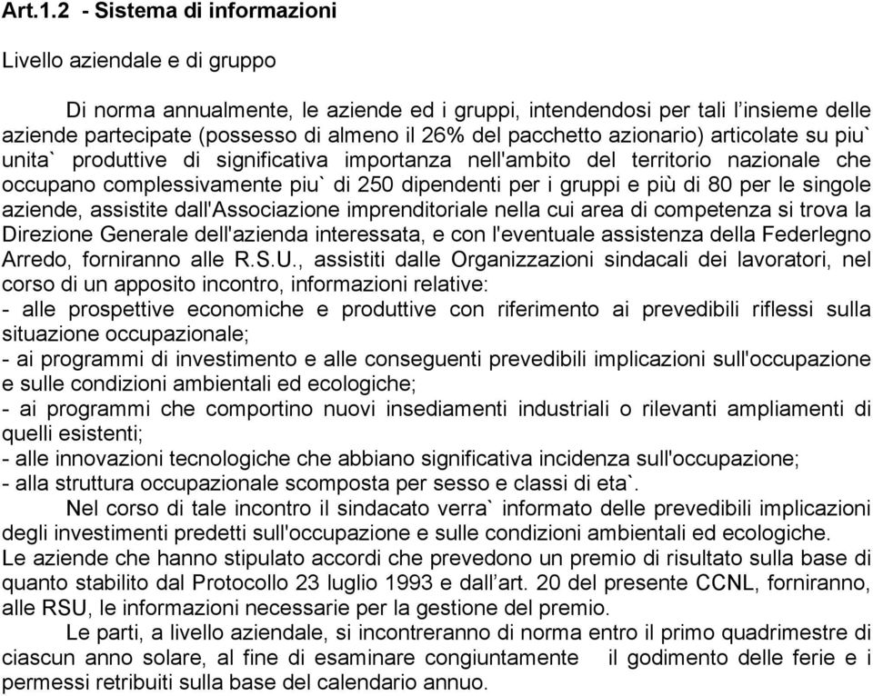 pacchetto azionario) articolate su piu` unita` produttive di significativa importanza nell'ambito del territorio nazionale che occupano complessivamente piu` di 250 dipendenti per i gruppi e più di