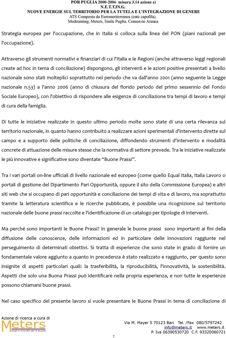 presentati a livello nazionale sono stati molteplici soprattutto nel periodo che va dall'anno 2001 (anno seguente la Legge nazionale n.