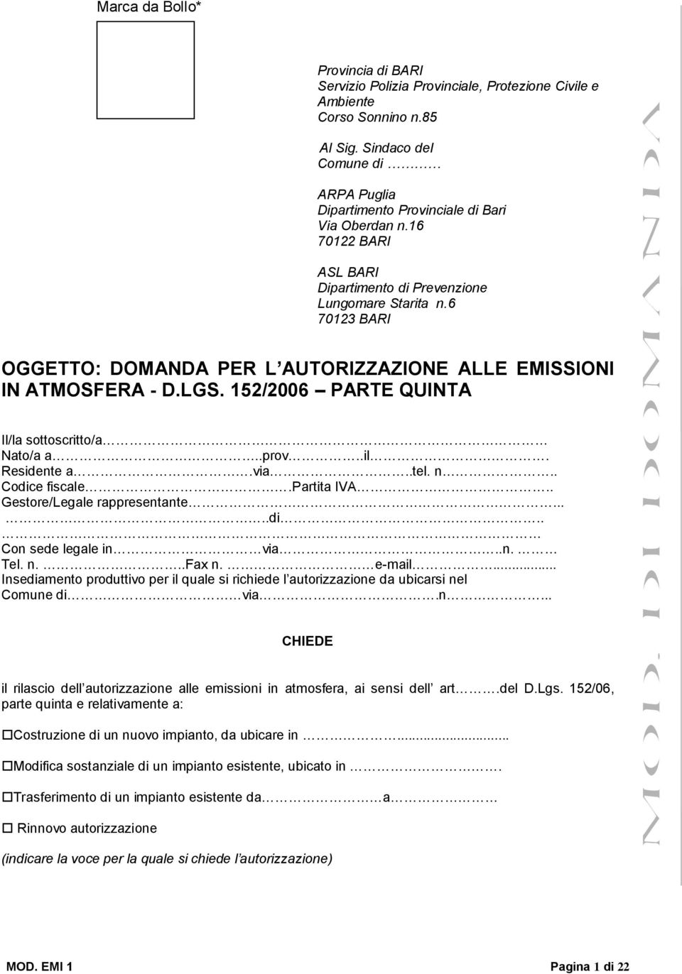 6 70123 BARI OGGETTO: DOMANDA PER L AUTORIZZAZIONE ALLE EMISSIONI IN ATMOSFERA - D.LGS. 152/2006 PARTE QUINTA Il/la sottoscritto/a Nato/a a..prov..il. Residente a.via..tel. n.. Codice fiscale.