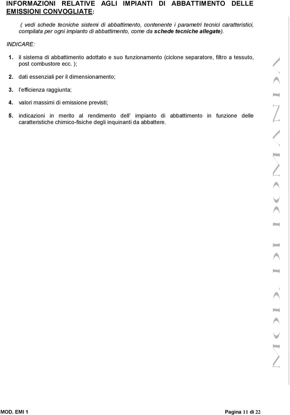 il sistema di abbattimento adottato e suo funzionamento (ciclone separatore, filtro a tessuto, post combustore ecc. ); 2. dati essenziali per il dimensionamento; 3.