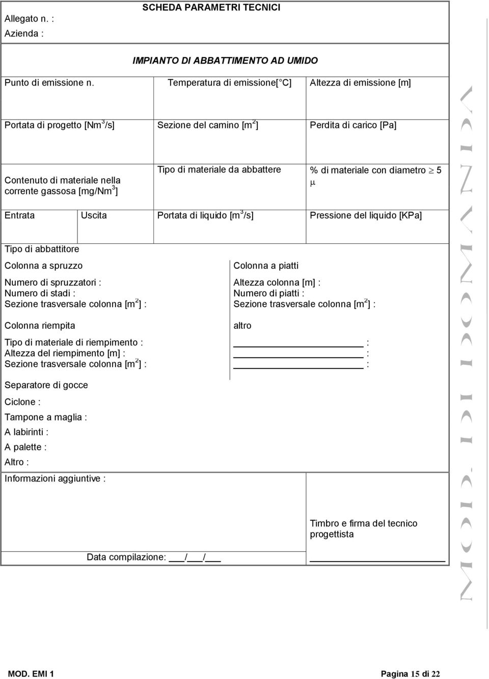 materiale da abbattere % di materiale con diametro 5 Entrata Uscita Portata di liquido [m 3 /s] Pressione del liquido [KPa] Tipo di abbattitore Colonna a spruzzo Colonna a piatti Numero di