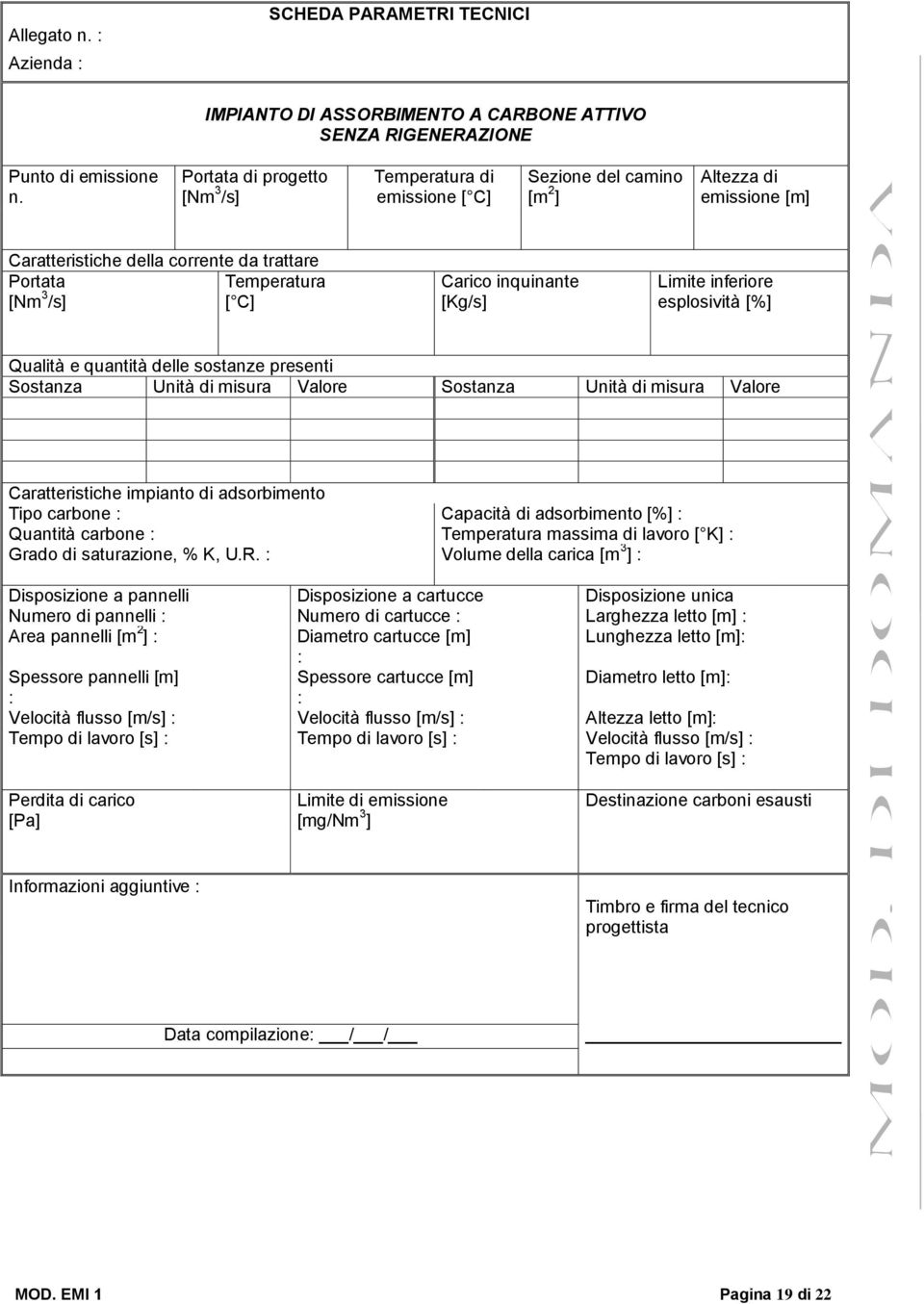 inquinante [Kg/s] Limite inferiore esplosività [%] Qualità e quantità delle sostanze presenti Sostanza Unità di misura Valore Sostanza Unità di misura Valore Caratteristiche impianto di adsorbimento