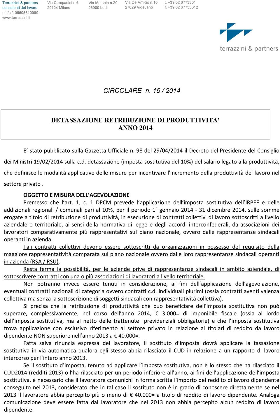 98 del 29/04/2014 il Decreto del Presidente del Consiglio dei Ministri 19/02/2014 sulla c.d. detassazione (imposta sostitutiva del 10%) del salario legato alla produttività, che definisce le modalità