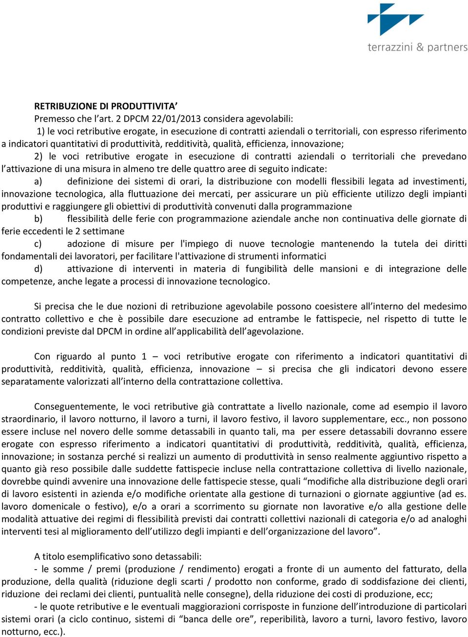 redditività, qualità, efficienza, innovazione; 2) le voci retributive erogate in esecuzione di contratti aziendali o territoriali che prevedano l attivazione di una misura in almeno tre delle quattro