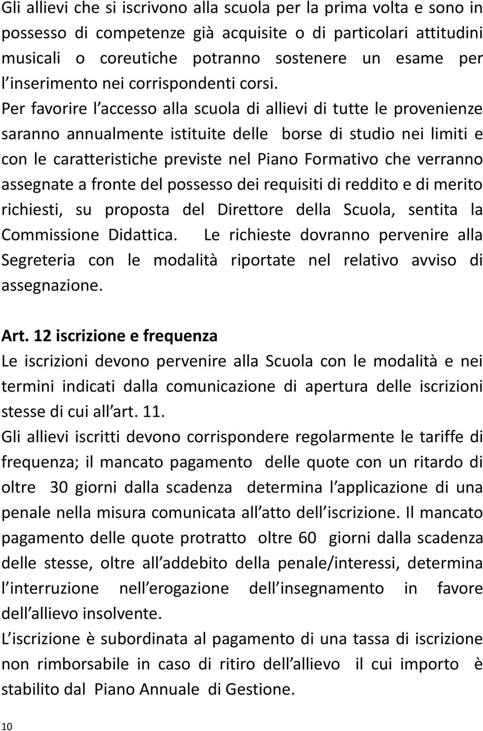 Per favorire l accesso alla scuola di allievi di tutte le provenienze saranno annualmente istituite delle borse di studio nei limiti e con le caratteristiche previste nel Piano Formativo che verranno