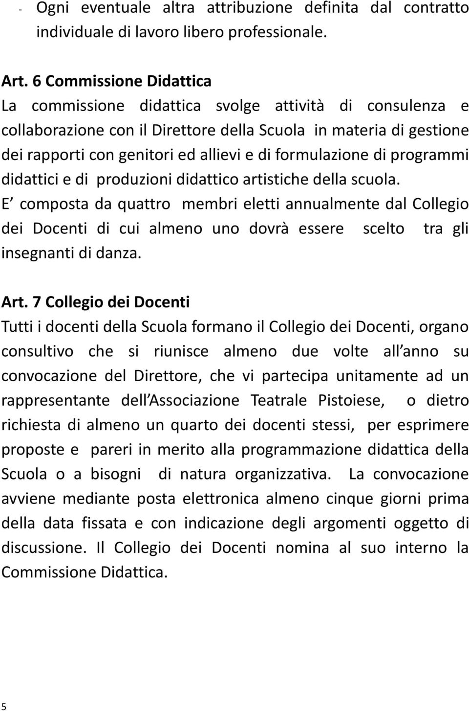 formulazione di programmi didattici e di produzioni didattico artistiche della scuola.