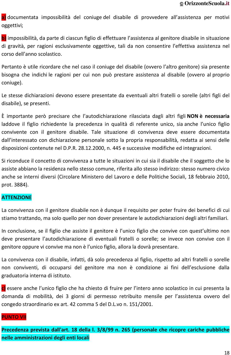 Pertanto è utile ricordare che nel caso il coniuge del disabile (ovvero l altro genitore) sia presente bisogna che indichi le ragioni per cui non può prestare assistenza al disabile (ovvero al