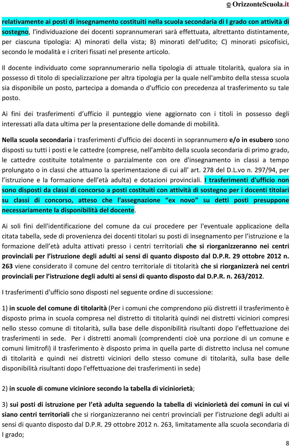 Il docente individuato come soprannumerario nella tipologia di attuale titolarità, qualora sia in possesso di titolo di specializzazione per altra tipologia per la quale nell'ambito della stessa