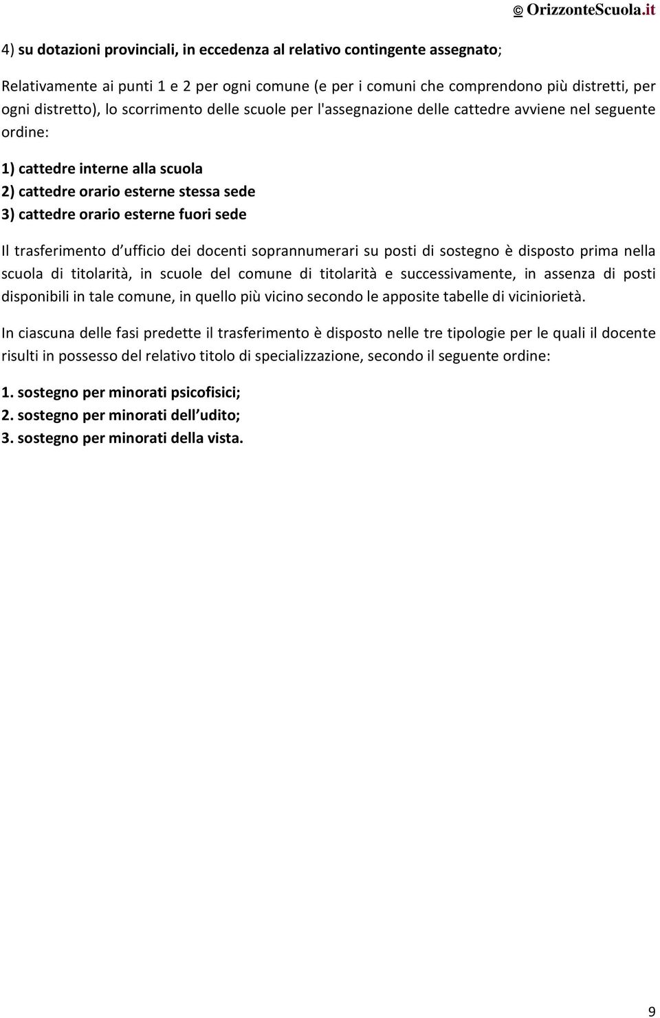 trasferimento d ufficio dei docenti soprannumerari su posti di sostegno è disposto prima nella scuola di titolarità, in scuole del comune di titolarità e successivamente, in assenza di posti