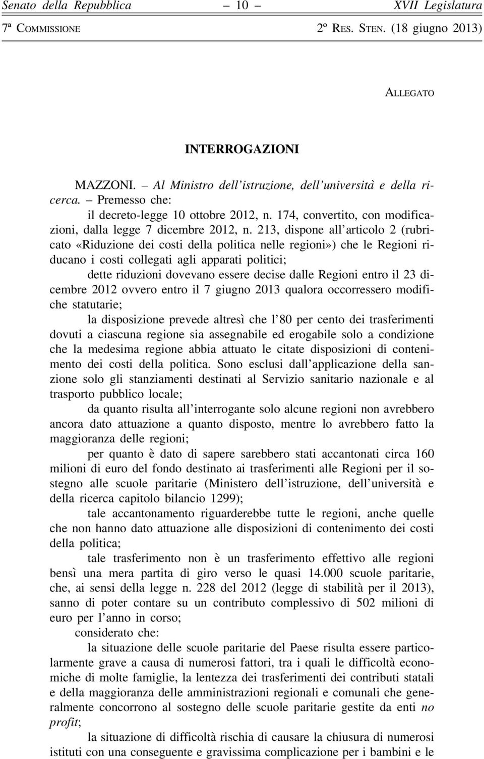 213, dispone all articolo 2 (rubricato «Riduzione dei costi della politica nelle regioni») che le Regioni riducano i costi collegati agli apparati politici; dette riduzioni dovevano essere decise