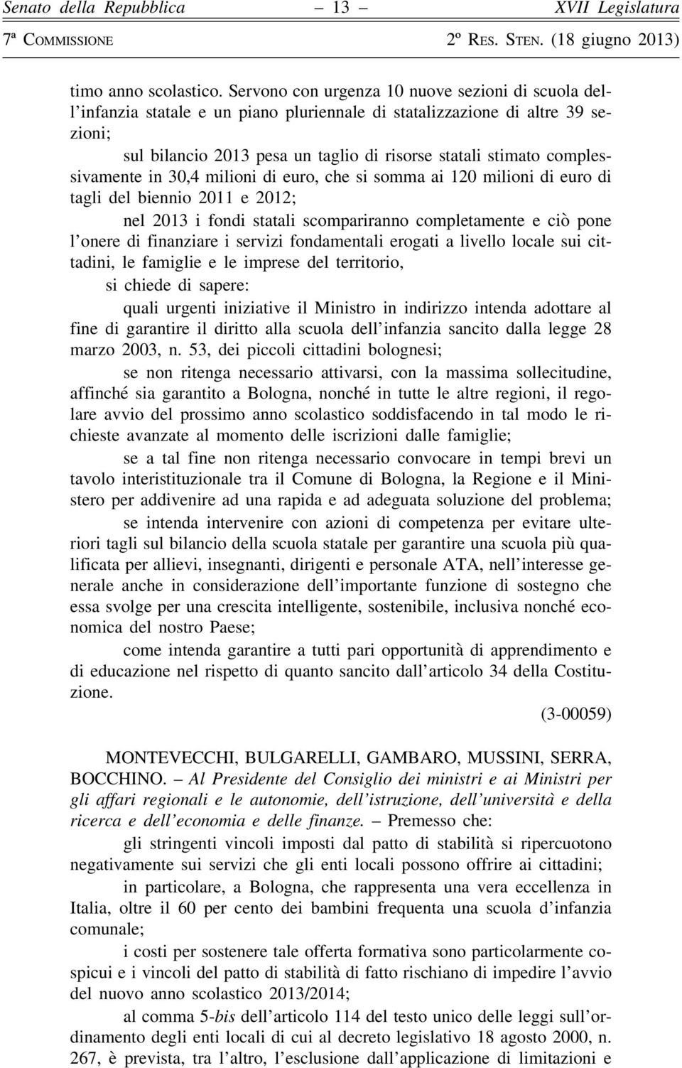 complessivamente in 30,4 milioni di euro, che si somma ai 120 milioni di euro di tagli del biennio 2011 e 2012; nel 2013 i fondi statali scompariranno completamente e ciò pone l onere di finanziare i