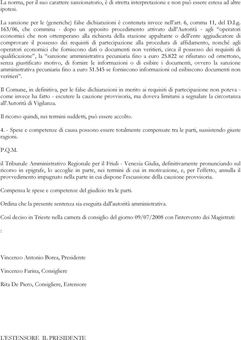 163/06, che commina - dopo un apposito procedimento attivato dall Autorità - agli operatori economici che non ottemperano alla richiesta della stazione appaltante o dell ente aggiudicatore di