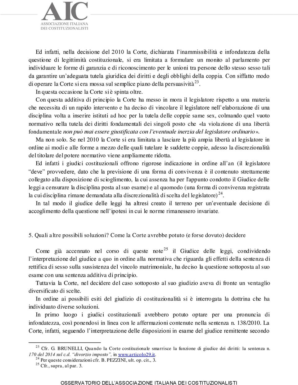 Con siffatto modo di operare la Corte si era mossa sul semplice piano della persuasività 23. In questa occasione la Corte si è spinta oltre.