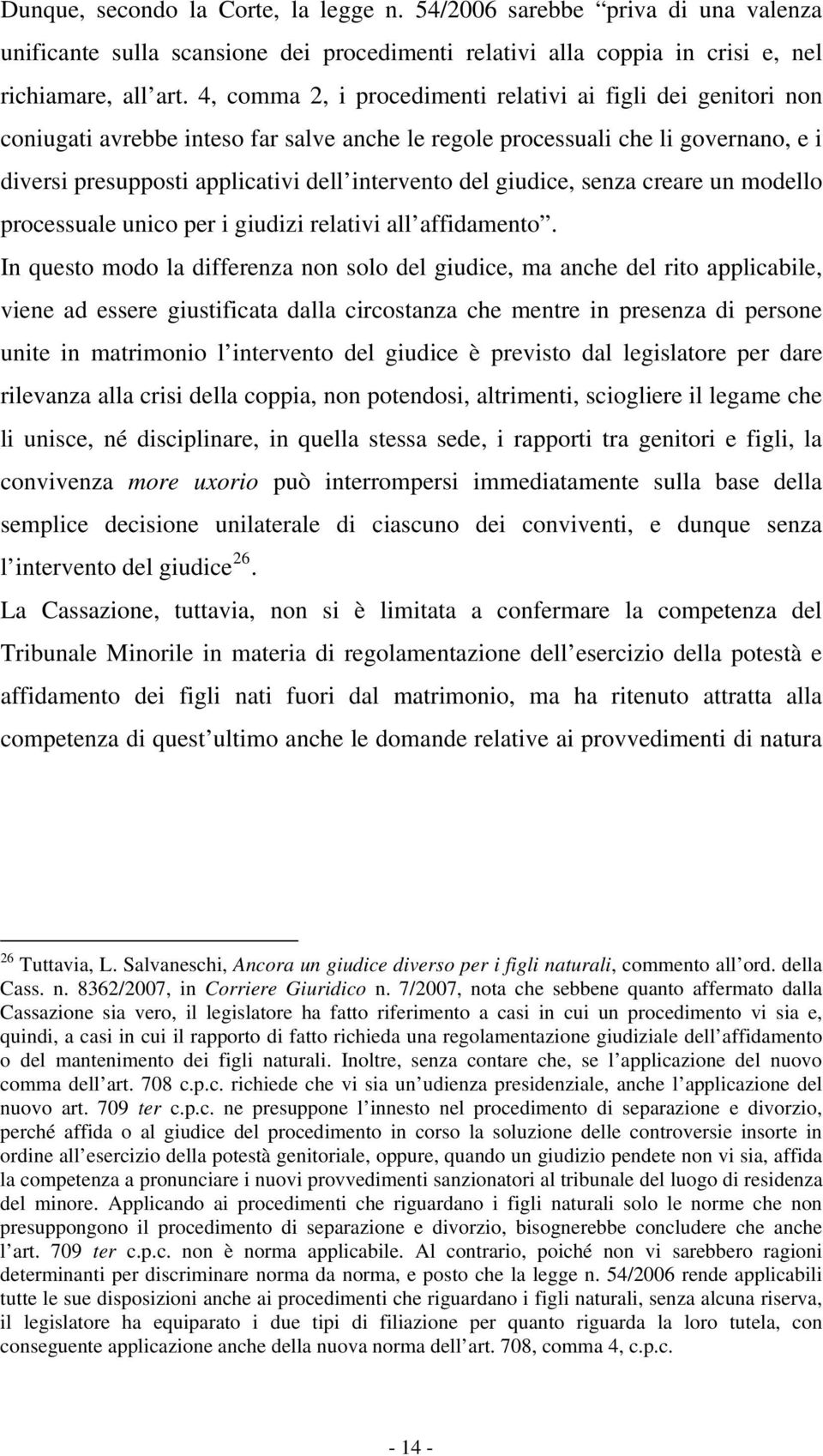 giudice, senza creare un modello processuale unico per i giudizi relativi all affidamento.