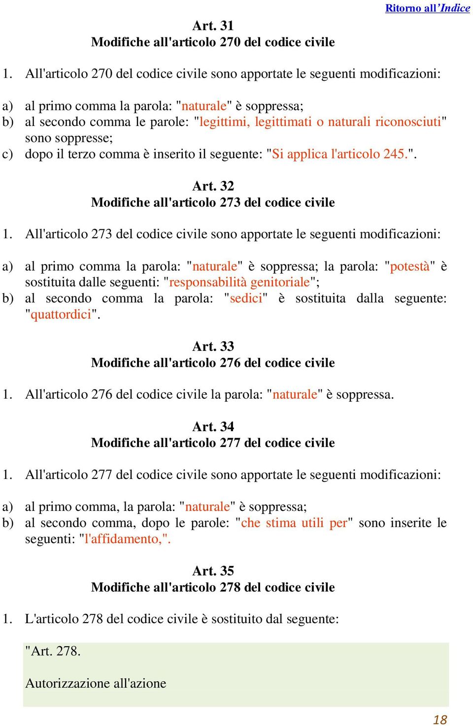 riconosciuti" sono soppresse; c) dopo il terzo comma è inserito il seguente: "Si applica l'articolo 245.". Art. 32 Modifiche all'articolo 273 del codice civile 1.