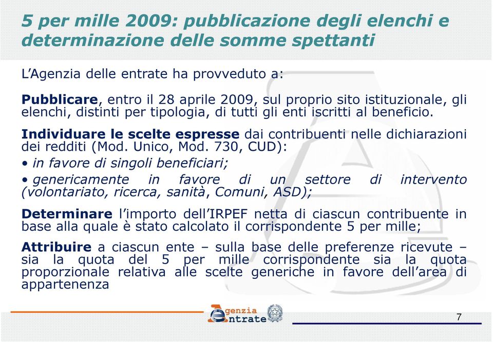 730, CUD): in favore di singoli beneficiari; genericamente in favore di un settore di intervento (volontariato, ricerca, sanità, Comuni, ASD); Determinare l importo dell IRPEF netta di ciascun