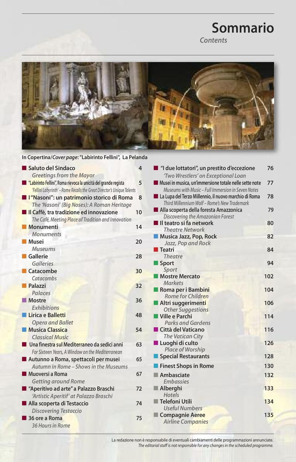 Meeting Place of Tradition and Innovation n Monumenti 14 Monuments n Musei 20 Museums n Gallerie 28 Galleries n Catacombe 30 Catacombs n Palazzi 32 Palaces n Mostre 36 Exhibitions n Lirica e Balletti