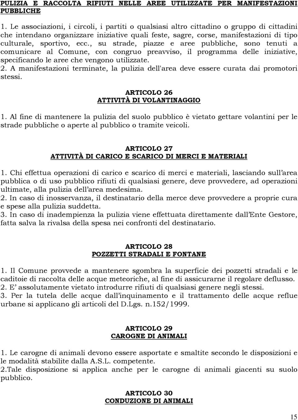 , su strade, piazze e aree pubbliche, sono tenuti a comunicare al Comune, con congruo preavviso, il programma delle iniziative, specificando le aree che vengono utilizzate. 2.