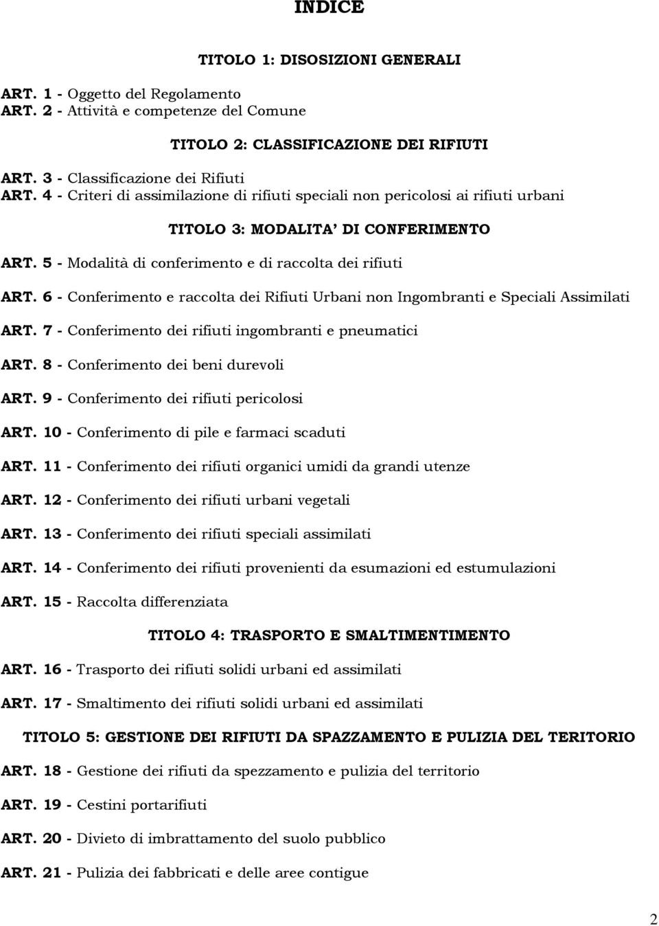 6 - Conferimento e raccolta dei Rifiuti Urbani non Ingombranti e Speciali Assimilati ART. 7 - Conferimento dei rifiuti ingombranti e pneumatici ART. 8 - Conferimento dei beni durevoli ART.