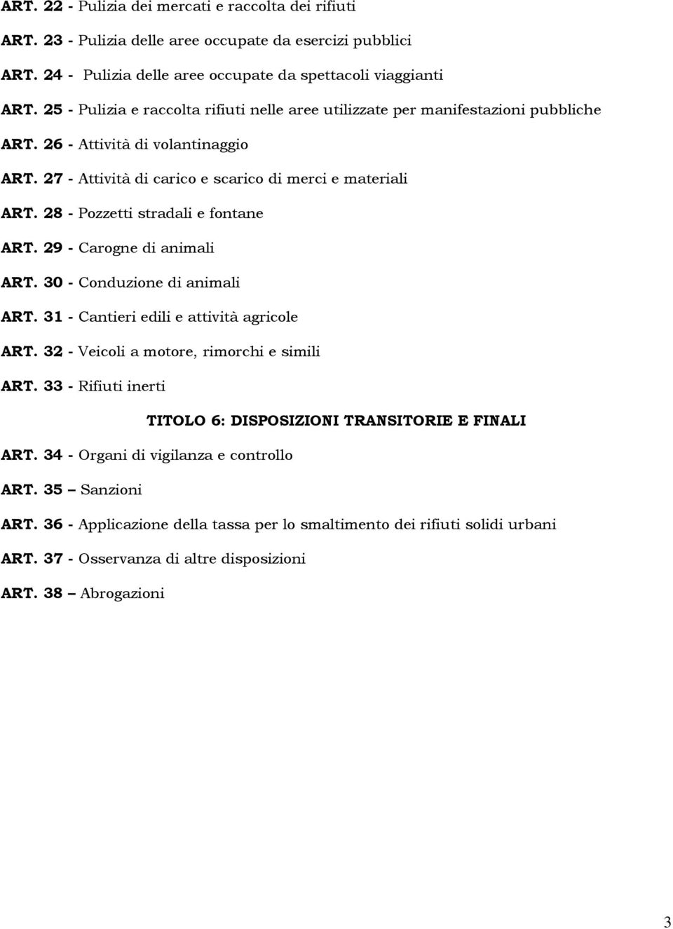 28 - Pozzetti stradali e fontane ART. 29 - Carogne di animali ART. 30 - Conduzione di animali ART. 31 - Cantieri edili e attività agricole ART. 32 - Veicoli a motore, rimorchi e simili ART.