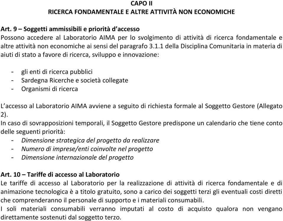 1 della Disciplina Comunitaria in materia di aiuti di stato a favore di ricerca, sviluppo e innovazione: - gli enti di ricerca pubblici - Sardegna Ricerche e società collegate - Organismi di ricerca