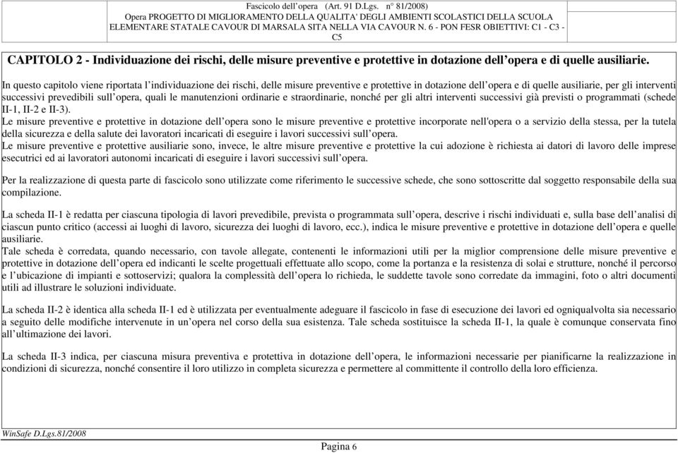 opera, quali le manutenzioni ordinarie e straordinarie, nonché per gli altri interventi successivi già previsti o programmati (schede II-1, II-2 e II-3).