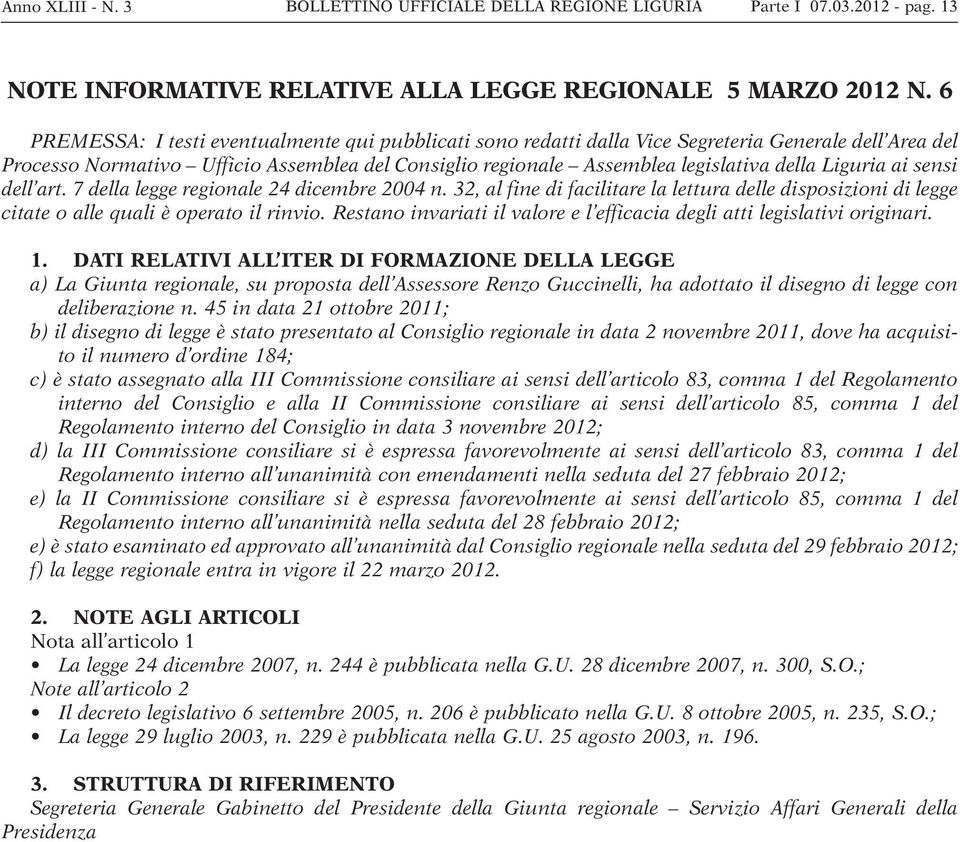 Liguria ai sensi dell art. 7 della legge regionale 24 dicembre 2004 n. 32, al fine di facilitare la lettura delle disposizioni di legge citate o alle quali è operato il rinvio.