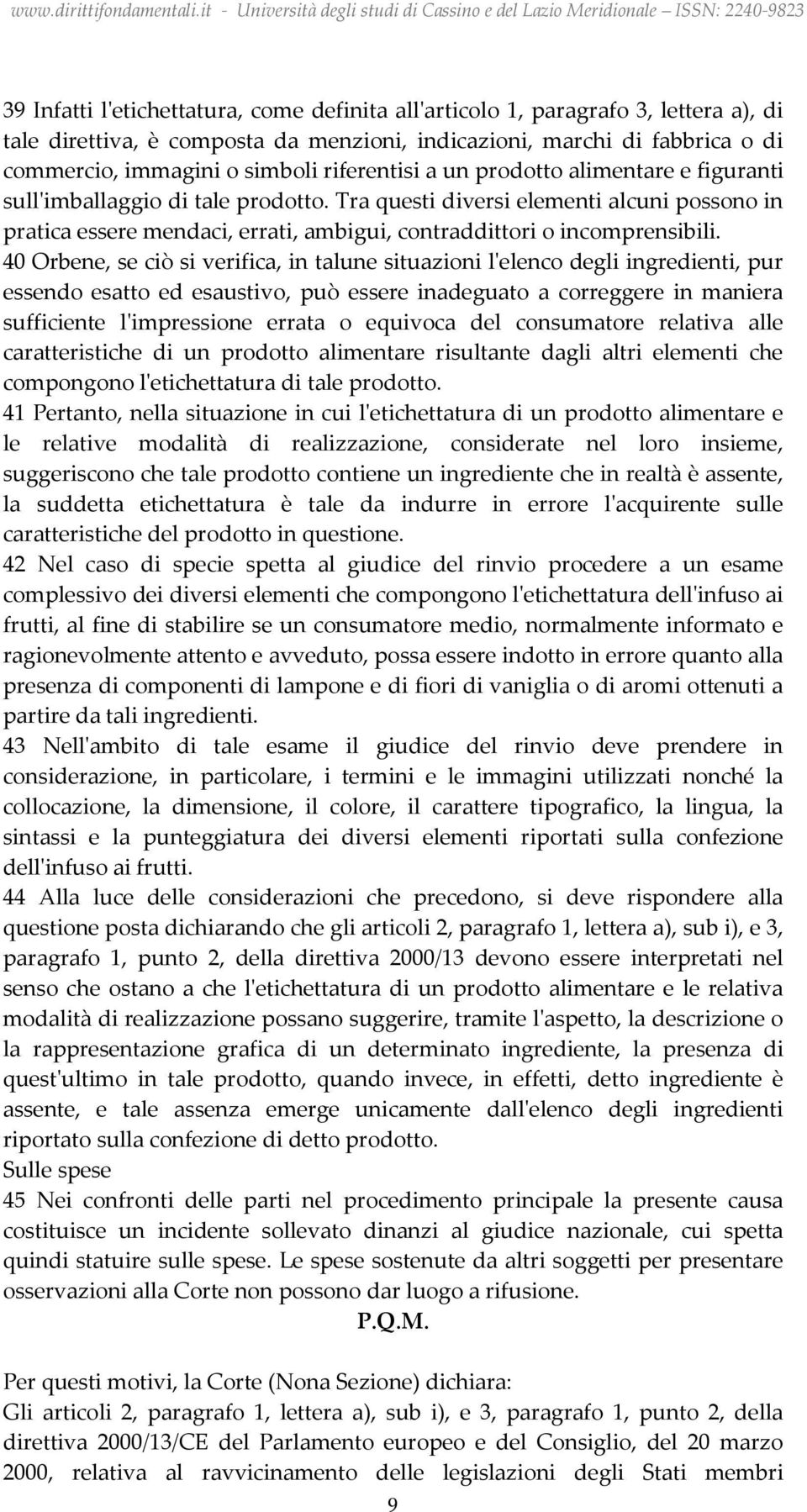 Tra questi diversi elementi alcuni possono in pratica essere mendaci, errati, ambigui, contraddittori o incomprensibili.