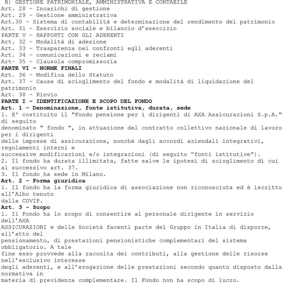 34 comunicazioni e reclami Art- 35 Clausola compromissoria PARTE VI NORME FINALI Art. 36 - Modifica dello Statuto Art. 37 Cause di scioglimento del fondo e modalità di liquidazione del patrimonio Art.